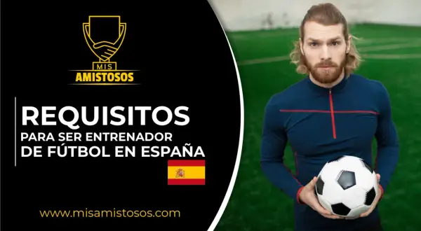 Hombre con balón de fútbol, texto: Requisitos para ser entrenador de fútbol en España.